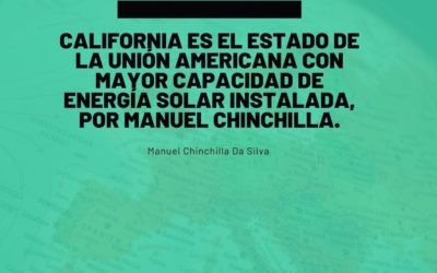 California es el estado de la Unión Americana con mayor capacidad de energía solar instalada, por Manuel Chinchilla.