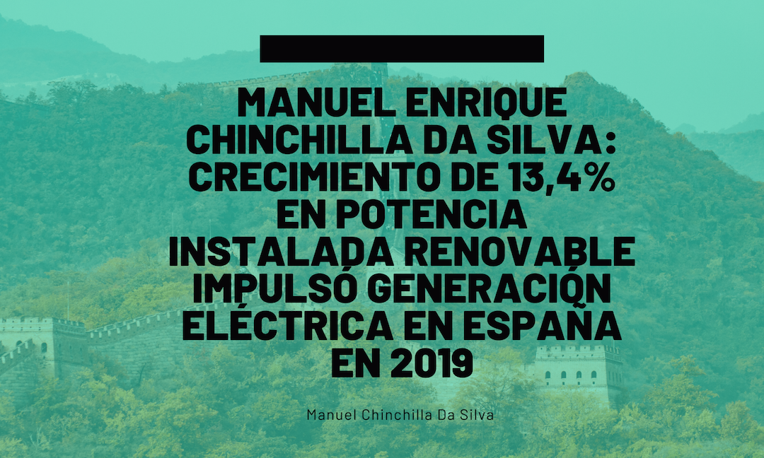 Manuel Enrique Chinchilla Da Silva: Crecimiento de 13,4% en potencia instalada renovable impulsó generación eléctrica en España en 2019