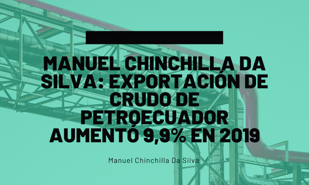 Manuel Chinchilla Da Silva: Exportación de crudo de PetroEcuador aumentó 9,9% en 2019