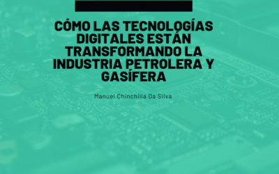 Cómo las tecnologías digitales están transformando la industria petrolera y gasífera